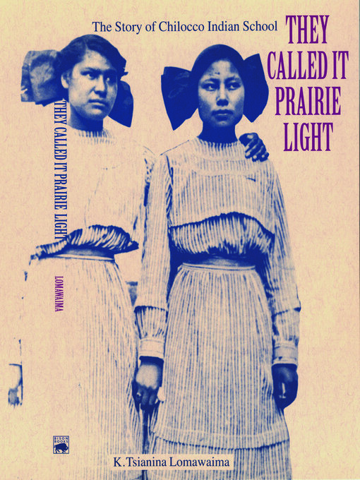 Title details for They Called It Prairie Light by K. Tsianina Lomawaima - Available
